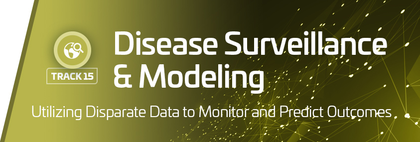 Track 15: Disease Surveillance & Modeling Track 15: Disease Surveillance & Modeling
