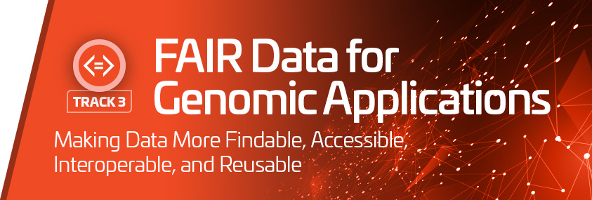 Track 3: FAIR Data for Genomic Applications Track 3: FAIR Data for Genomic Applications